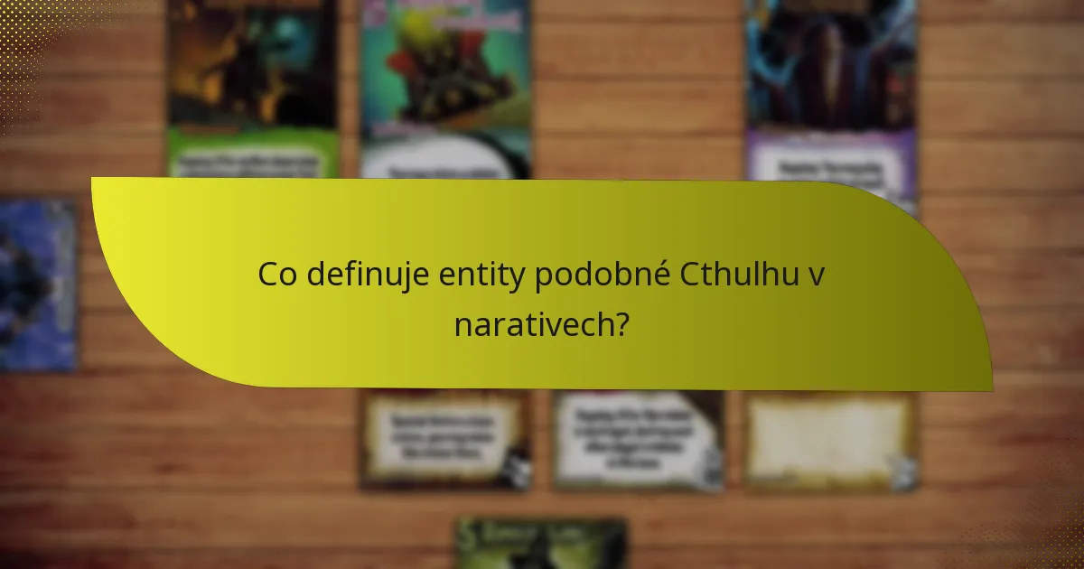 Co definuje entity podobné Cthulhu v narativech?
