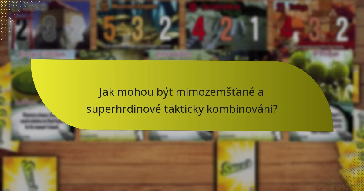 Jak mohou být mimozemšťané a superhrdinové takticky kombinováni?
