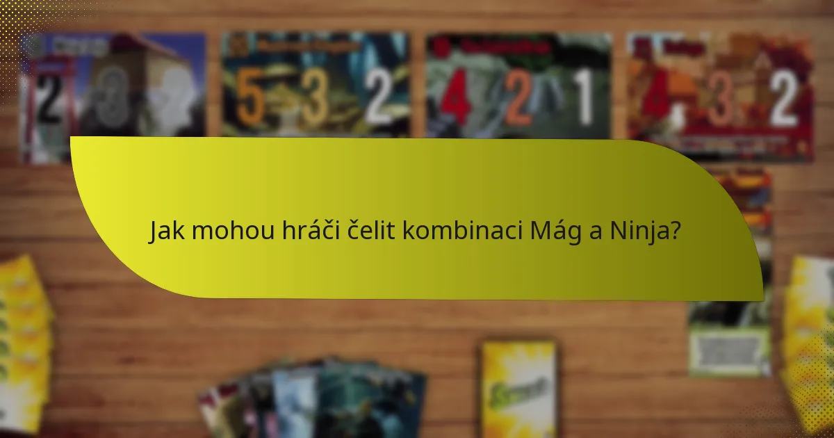 Jak mohou hráči čelit kombinaci Mág a Ninja?