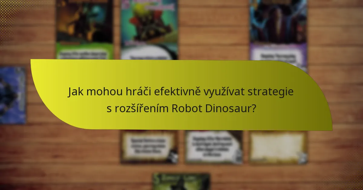 Jak mohou hráči efektivně využívat strategie s rozšířením Robot Dinosaur?