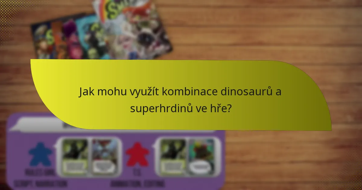 Jak mohu využít kombinace dinosaurů a superhrdinů ve hře?