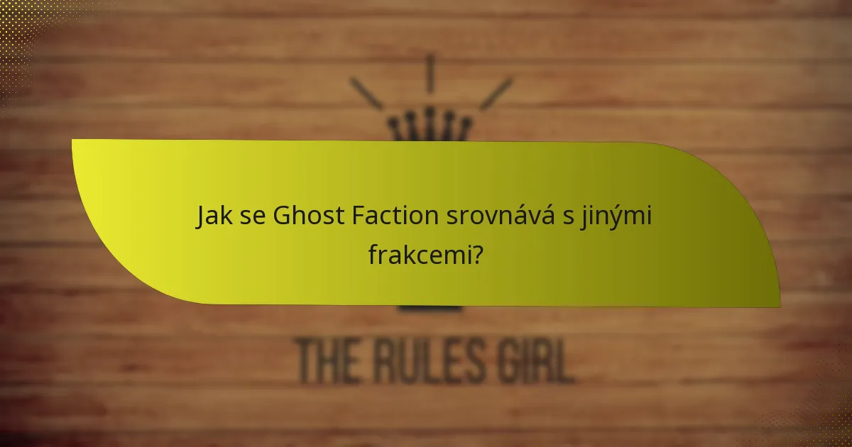 Jak se Ghost Faction srovnává s jinými frakcemi?