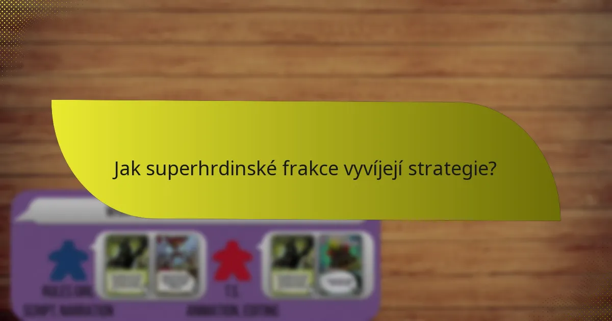 Jak superhrdinské frakce vyvíjejí strategie?