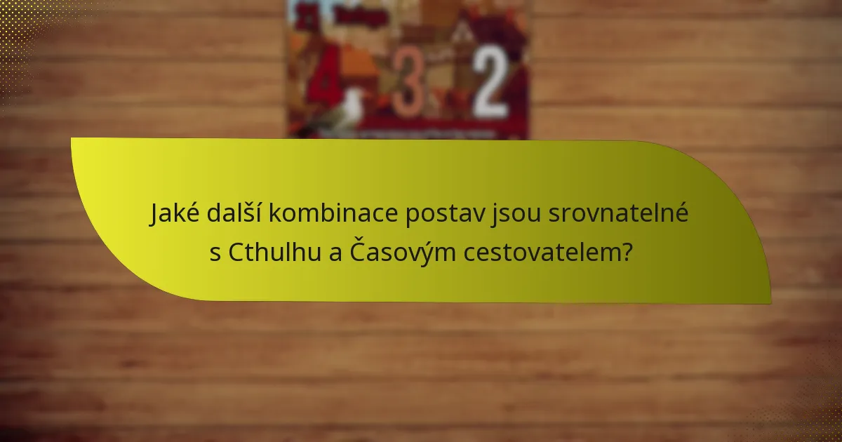 Jaké další kombinace postav jsou srovnatelné s Cthulhu a Časovým cestovatelem?