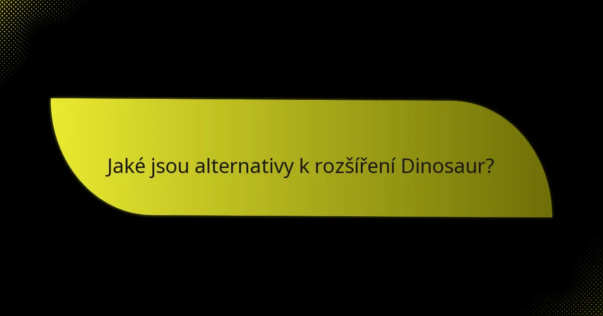 Jaké jsou alternativy k rozšíření Dinosaur?