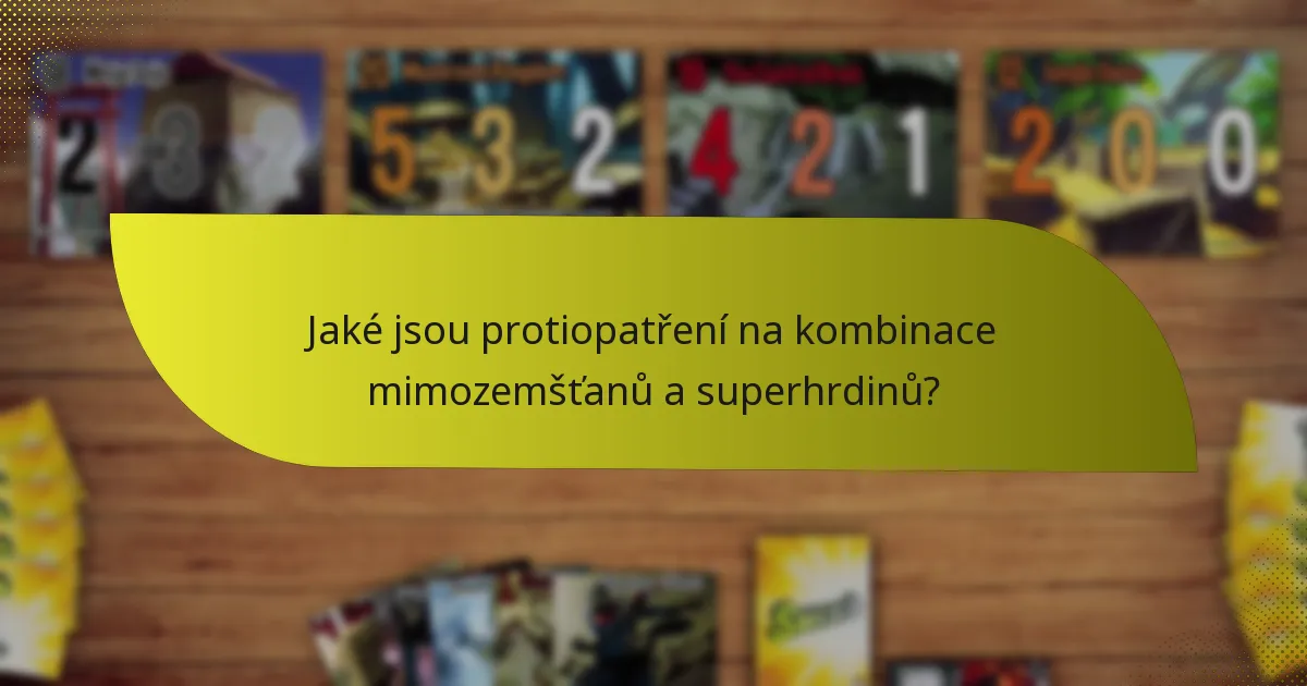 Jaké jsou protiopatření na kombinace mimozemšťanů a superhrdinů?
