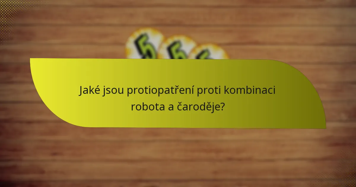 Jaké jsou protiopatření proti kombinaci robota a čaroděje?