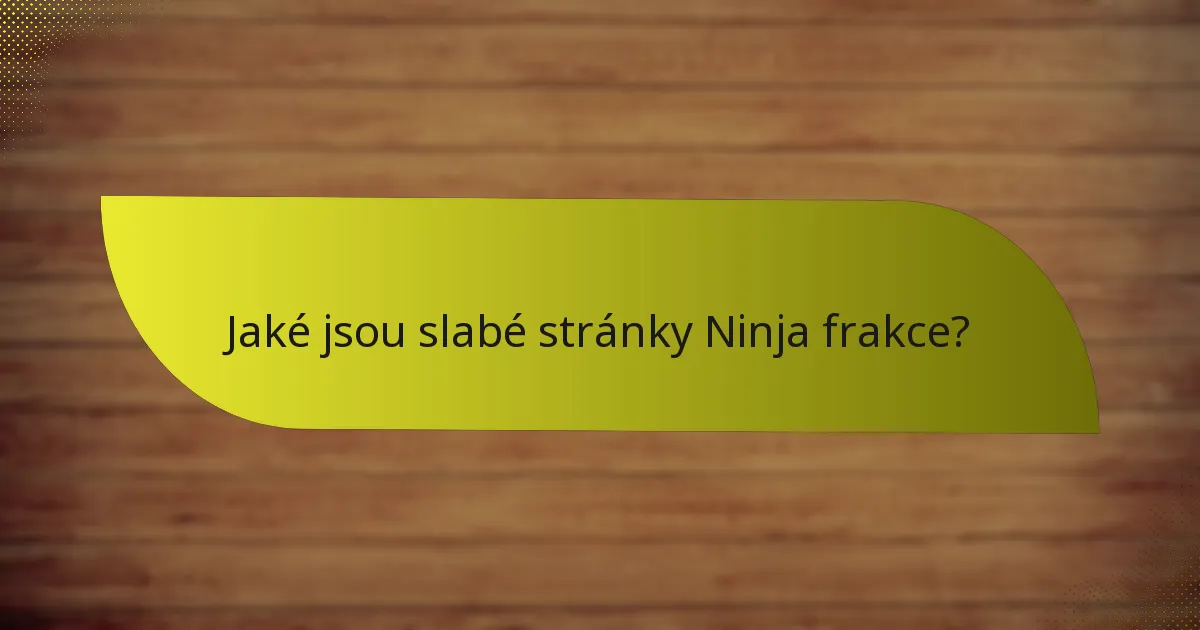 Jaké jsou slabé stránky Ninja frakce?