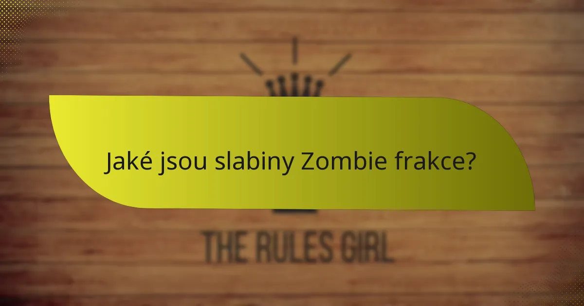 Jaké jsou slabiny Zombie frakce?