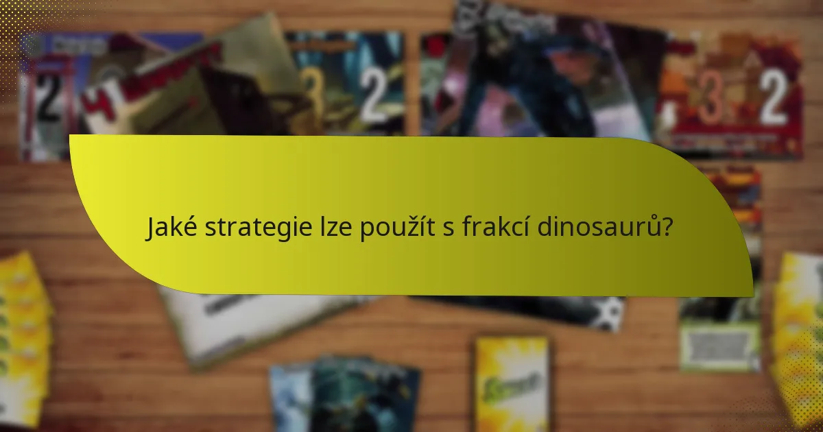 Jaké strategie lze použít s frakcí dinosaurů?