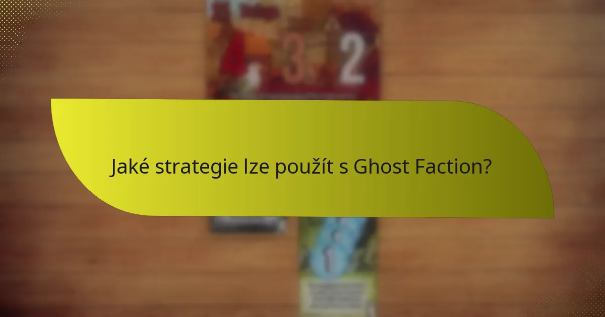 Jaké strategie lze použít s Ghost Faction?