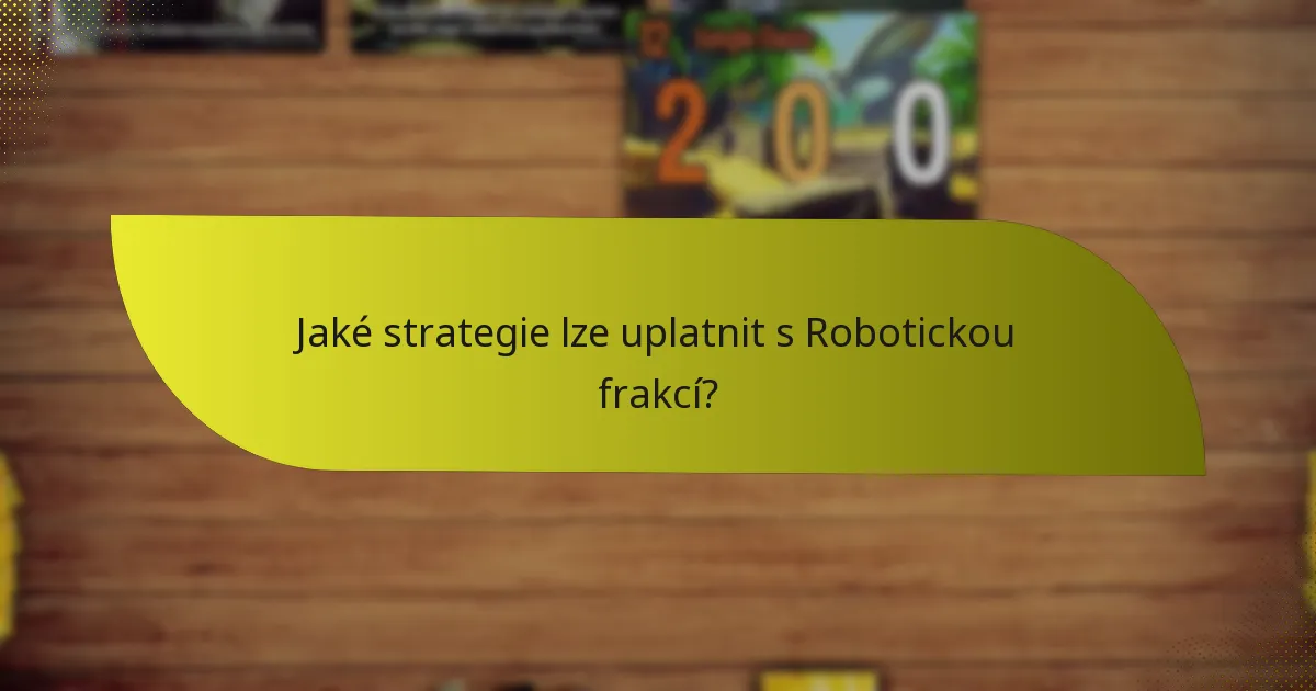 Jaké strategie lze uplatnit s Robotickou frakcí?