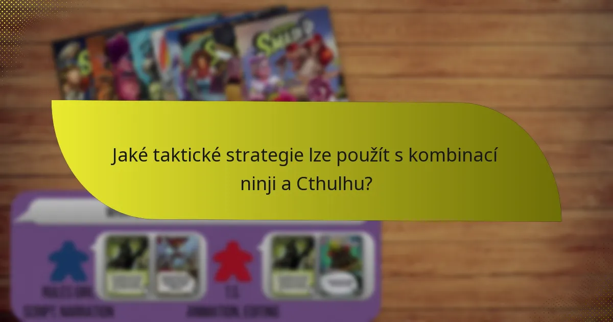Jaké taktické strategie lze použít s kombinací ninji a Cthulhu?