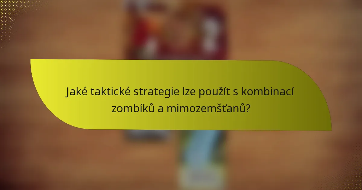 Jaké taktické strategie lze použít s kombinací zombíků a mimozemšťanů?