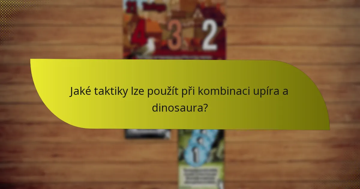 Jaké taktiky lze použít při kombinaci upíra a dinosaura?