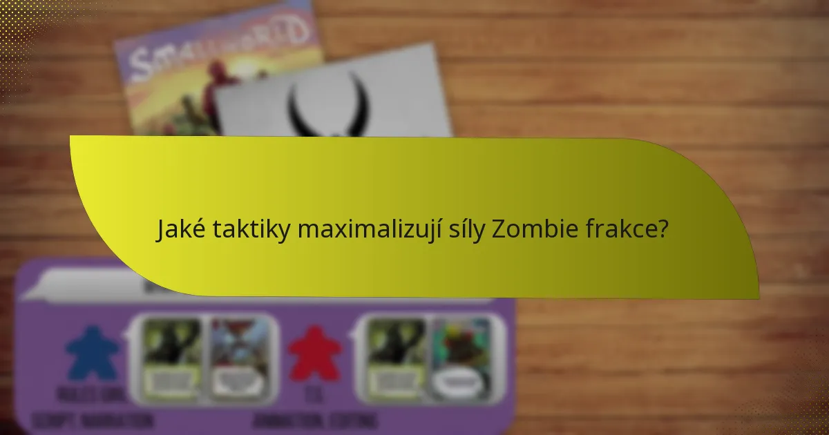 Jaké taktiky maximalizují síly Zombie frakce?