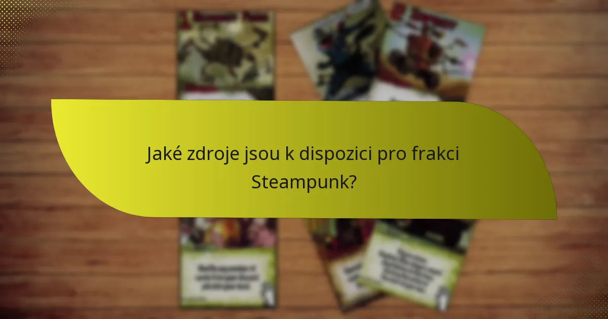 Jaké zdroje jsou k dispozici pro frakci Steampunk?