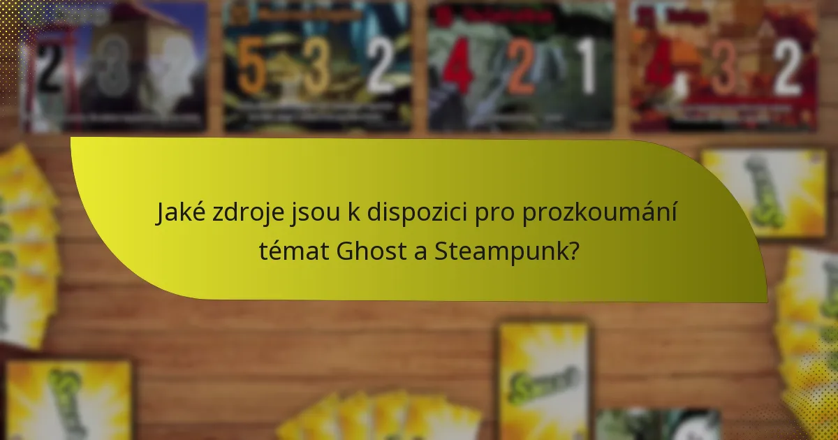 Jaké zdroje jsou k dispozici pro prozkoumání témat Ghost a Steampunk?