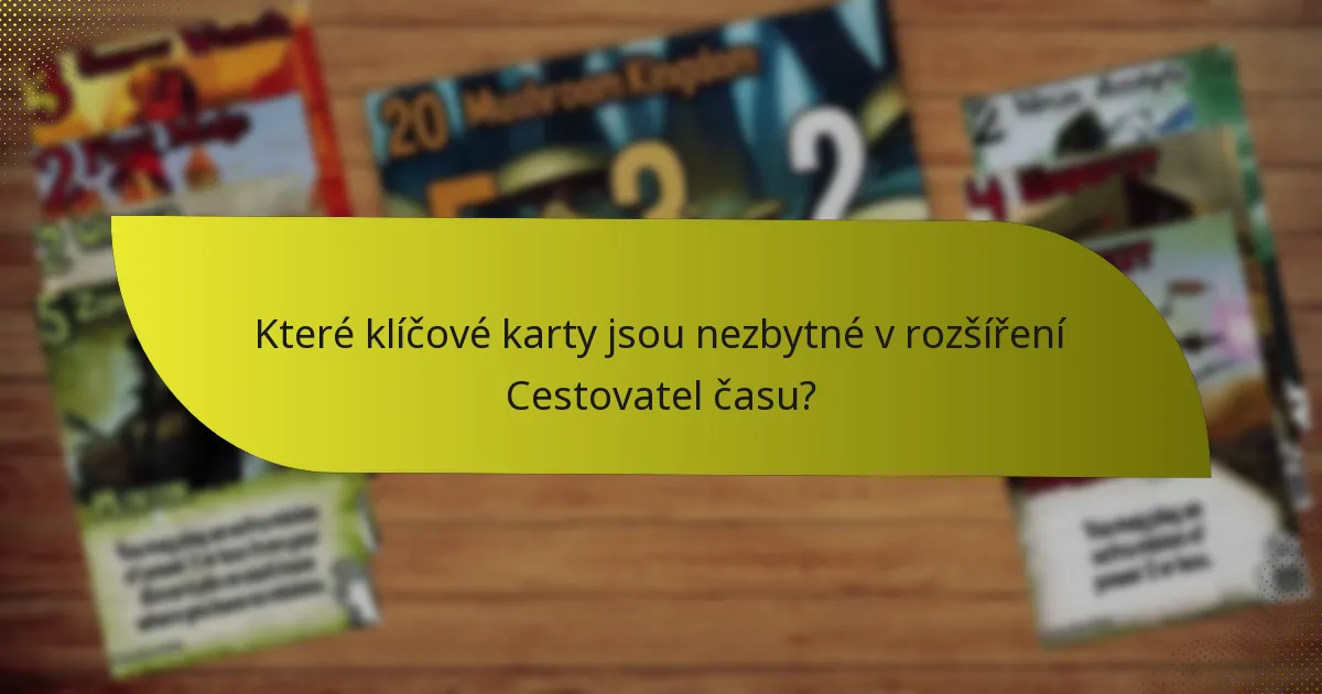 Které klíčové karty jsou nezbytné v rozšíření Cestovatel času?