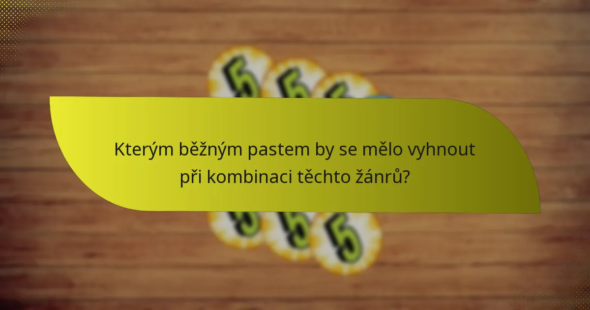 Kterým běžným pastem by se mělo vyhnout při kombinaci těchto žánrů?