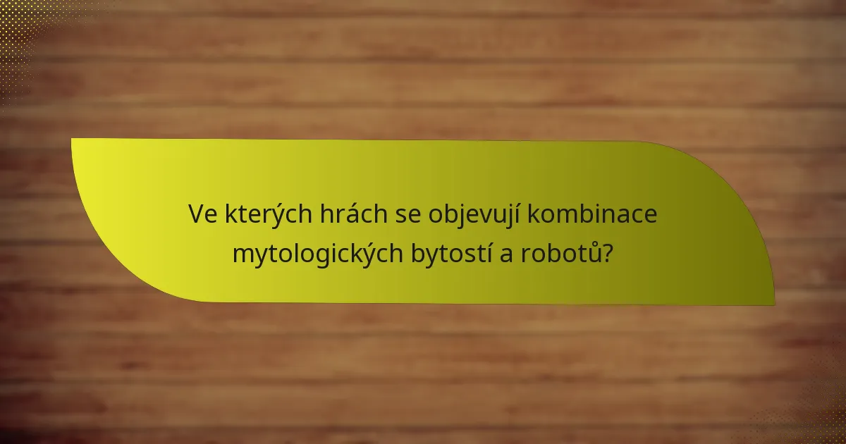 Ve kterých hrách se objevují kombinace mytologických bytostí a robotů?